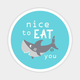 Nice to eat you Magnet